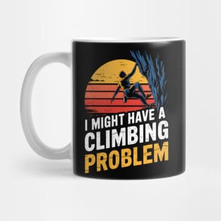 I Might Have A Climbing Problem Funny Climber Mug
